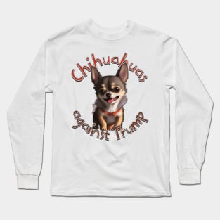 Chihuahuas against Trump Long Sleeve T-Shirt